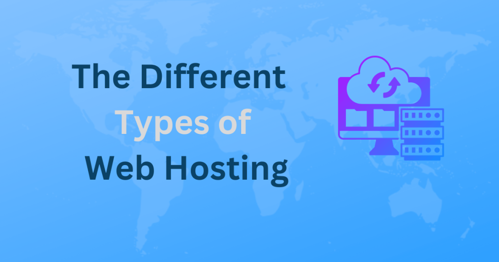 The Different Types of Web Hosting – Which One is Right for You?