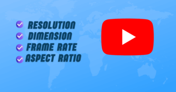 The Right YouTube Video Size: Resolution, Dimension, Frame Rate & Aspect Ratio